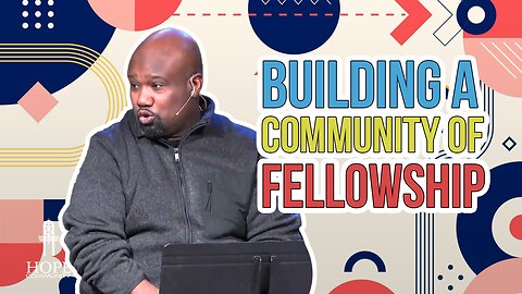 Building A Community Of Fellowship | Hope Community Church | Pastor Robert Smith