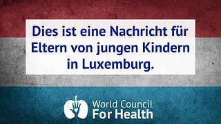 Dies ist eine Nachricht für Eltern von jungen Kindern in Luxemburg vom World Council for Health