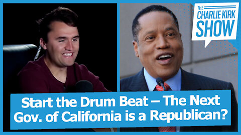 Start the Drum Beat – The Next Gov. of California is a Republican?