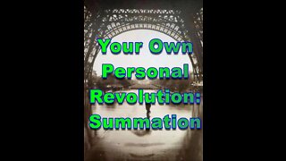 Your Own Personal Revolution Pt 20: Summation