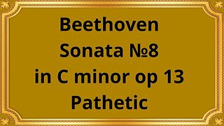 Ludgwig van Beethoven Sonata №8 in C minor op 13, Pathetic