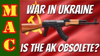 Is the AK obsolete? War in Ukraine has been eye opening.