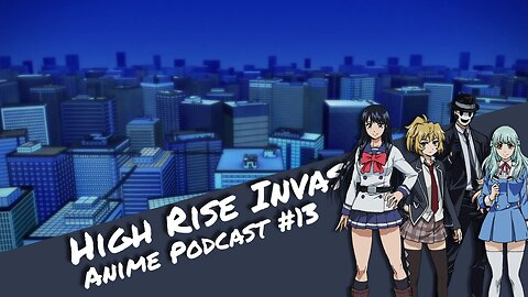 High Rise Invasion - Anime Podcast #13 | Otaku Explorer