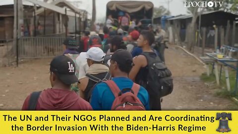 The UN and Their NGOs Planned and Are Coordinating the Border Invasion With the Biden-Harris Regime