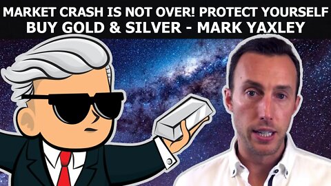 Market crash is NOT over - Protect yourself buy Gold & Silver - Mark Yaxley