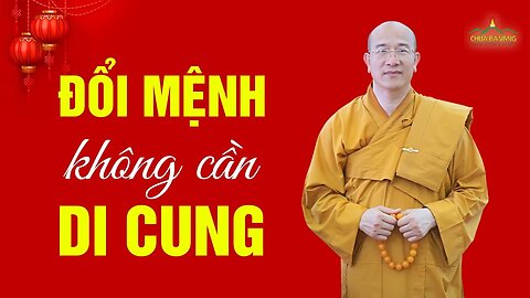 BÍ QUYẾT ĐỔI MỆNH mà không cần di cung , Thầy Thích Trúc Thái Minh