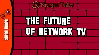 The Future Of Network Tv (Koopa Talks)