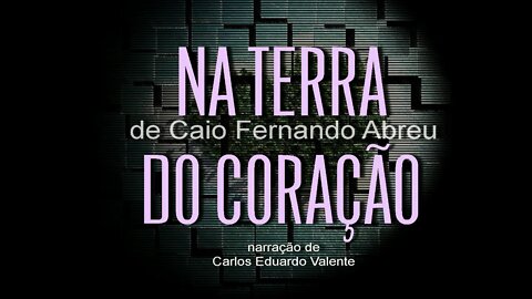 AUDIOBOOK - NA TERRA DO CORAÇÃO - de Caio Fernando Abreu