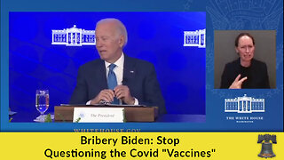 Bribery Biden: Stop Questioning the Covid "Vaccines"