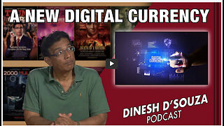 A NEW DIGITAL CURRENCY Dinesh D’Souza Podcast Ep534