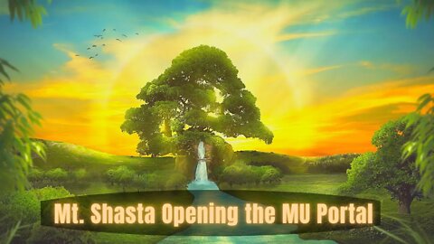 Love Gives Life Within ~ Mt. Shasta Opening the MU Portal ~ Realm - Shifting Experience