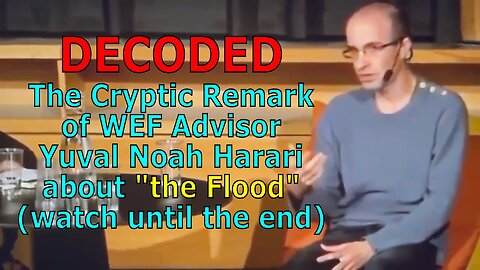 DECODED: The Cryptic Remark of WEF Advisor Yuval Noah Harari about "the Flood" | Watch until the End