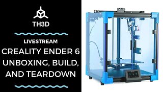 Creality Ender 6 Unboxing, Build, and Teardown | Livestream | 1/6/21