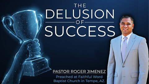The Delusion of Success | Pastor Roger Jimenez (Preached at Faithful Word Baptist Church)