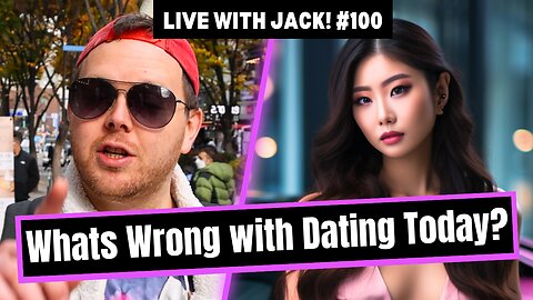 Live with Jack! #100 - What's Wrong with Dating Today?