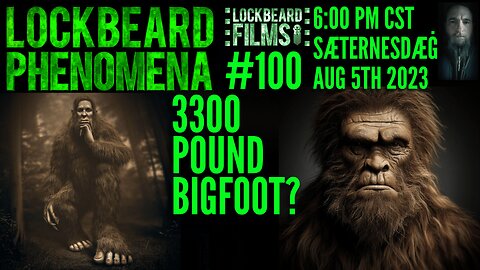 LOCKBEARD PHENOMENA #100. 3300 Pound Bigfoot?