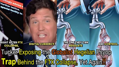 Tucker Exposing the Globalist Hegelian Psyop Trap Behind the FTX Collapse, Yet Again!!