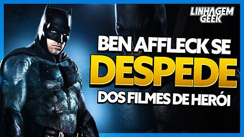 ADEUS! BEN AFFLECK SE DESPEDE DA DC!