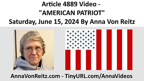 Article 4889 Video - AMERICAN PATRIOT - Saturday, June 15, 2024 By Anna Von Reitz