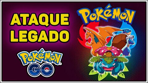 É AGORA! NÃO PERCA OS ATAQUES DE LEGADO NO POKÉMON GO!