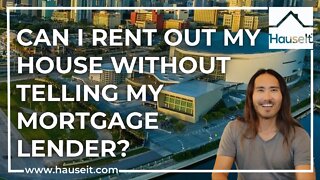 Can I Rent Out My House Without Telling My Mortgage Lender?