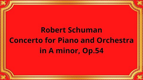 Robert Schuman Concerto for Piano and Orchestra in A minor, Op 54