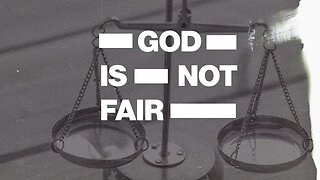 God Is Faithful But Not Fair