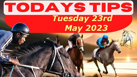 Horse Race Tips Tuesday 23rd May 2023: Super 9 Free Horse Race Tips! 🐎📆 Get ready! 😄