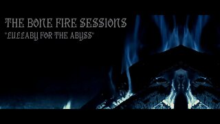 The Bone Fire Sessions - Lullaby For The Abyss - dark ambient atmospheric soundscape