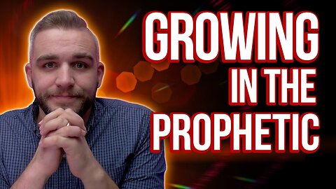 Growing In The Prophetic