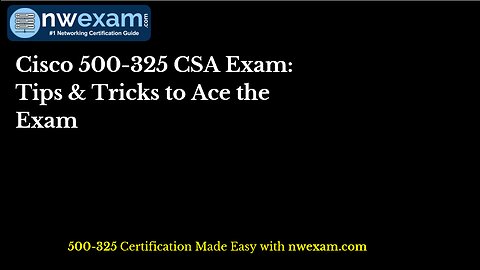 Cisco 500-325 CSA Exam: Tips & Tricks to Ace the Exam [2023]