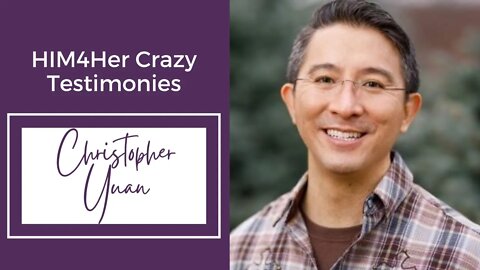 Christopher Yuan - HIM4Her Crazy Testimonies