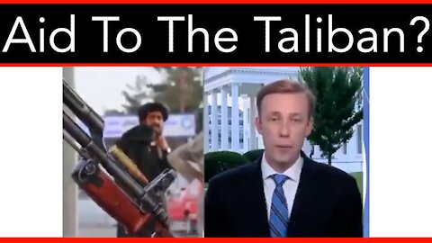Biden National Security Advisor Open To Sending Aid To The Taliban