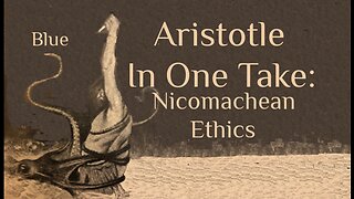 Aristotle In One Take: NICOMACHEAN ETHICS