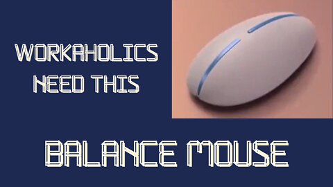 WORKAHOLICS NEED THIS BALANCE MOUSE