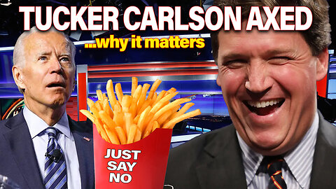 Tucker Carlson AXED by Fox, Digital Dystopia, Biden's Encore & The Fries That (Un)settle Minds!