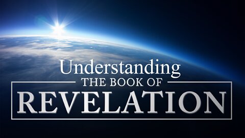 Understanding the Book of Revelation Part 4