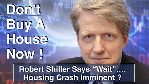 DON'T Buy a House Now - Robert Shiller Says "Wait" - Housing Crash ? Housing Bubble 2.0