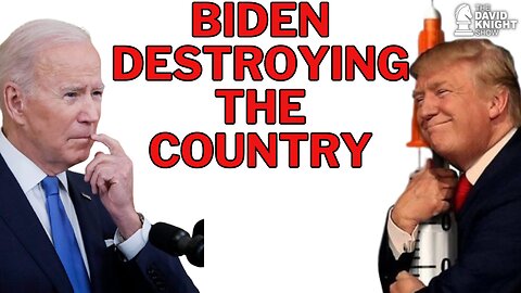Biden Destroying the Country.....Just Like Trump - The David Knight Show