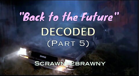 "Back to the Future DECODED" (PART FIVE) - Scrawny2Brawny