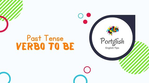 O VERBO TO BE - Como usar o VERBO TO BE no PAST TENSE