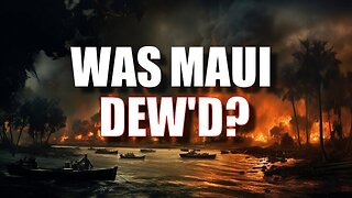 Maui's Inferno - Pt 1: Was It Nature or Directed-Energy Weapons? 8-14-2023