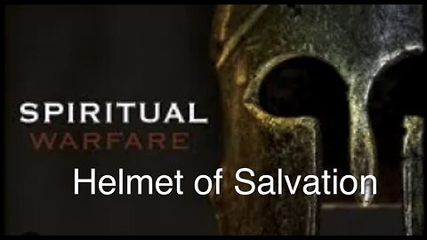 The Helmet of Salvation | Spiritual Warfare Part X