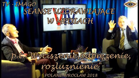 ROZLUŹNIENIE ,ODPRĘŻENIE,WYCISZENIE- SEANSE UZDRAWIAJĄCE, POCZUCIE BEZPIECZEŃSTWA /2018 © TV - IMAGO