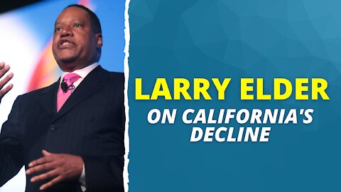 Larry Elder On California's Decline And The Recall Newsom Election