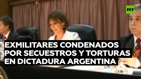 Dictadura argentina: exmilitares sentenciados por secuestro y tortura