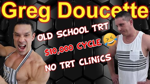 Greg Doucette's Old School TRT Views, Clueless Endo, No TRT Clinics $10,000 Cycle??? :)
