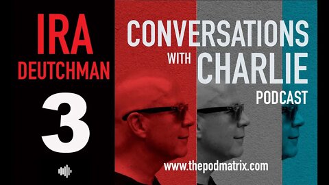 CONVERSATIONS with CHARLIE - MOVIE PODCAST #3 IRA DEUTCHMAN