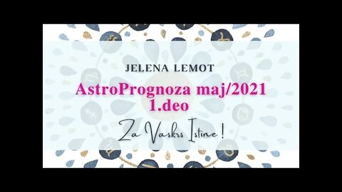 Jelena Lemot - AstroPrognoza Maj2021 Za Vaskrs Istine ! PRVI DEO