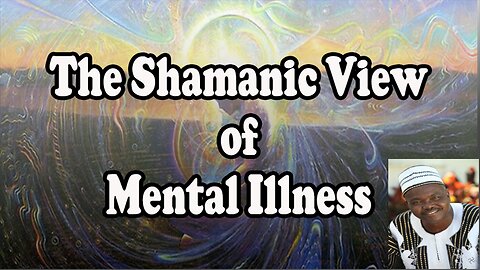 Shamanic View Of Mental Health | Dr. Malidoma Somé, Ph.D.